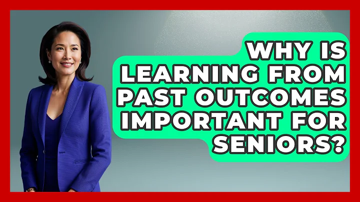 Why Is Learning From Past Outcomes Important For Seniors? | Golden Years CBT News