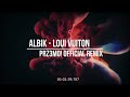 ALBIK - LOUI VUITON ( PRZ3MO! Official Remix 2022 )