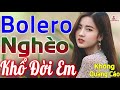 Vì Nghèo Làm Khổ Đời Em...77888 Bài Bolero Cực Ngọt Ngào KHÔNG QUẢNG CÁO | Vì Tiền,Trả Hết Nợ Tình