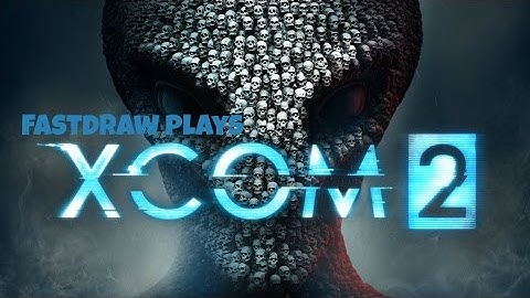 Fastdraw Plays - XCOM 2 - | Friendly Kidnapping | Episode 17