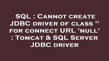 SQL : Cannot create JDBC driver of class 
