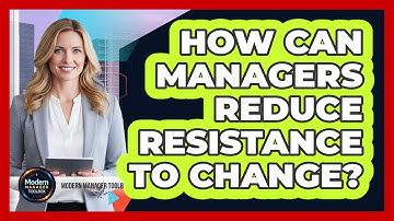 How Can Managers Reduce Resistance To Change?