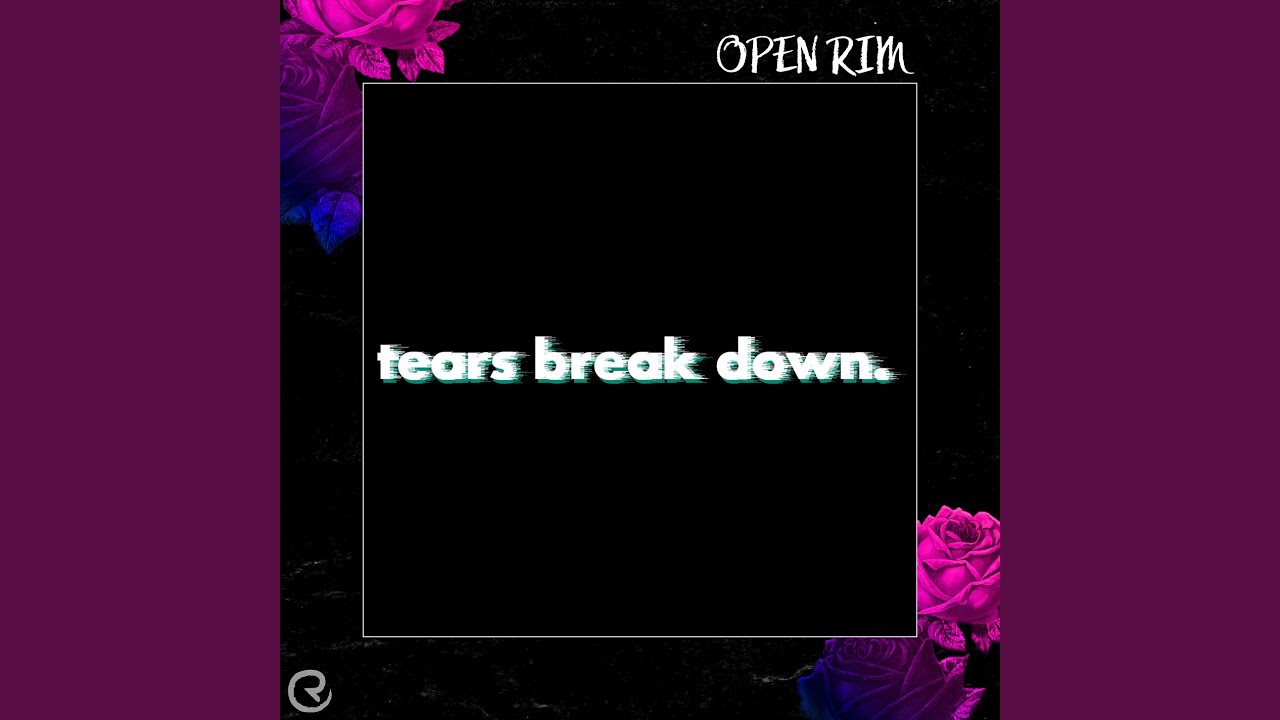 Tears Break Down YouTube
