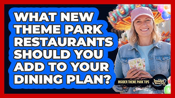 What New Theme Park Restaurants Should You Add To Your Dining Plan? - Insider Theme Park Tips