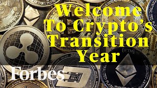 Welcome To Crypto’s Transition Year | Forbes Digital Assets Research Director On What's To Come