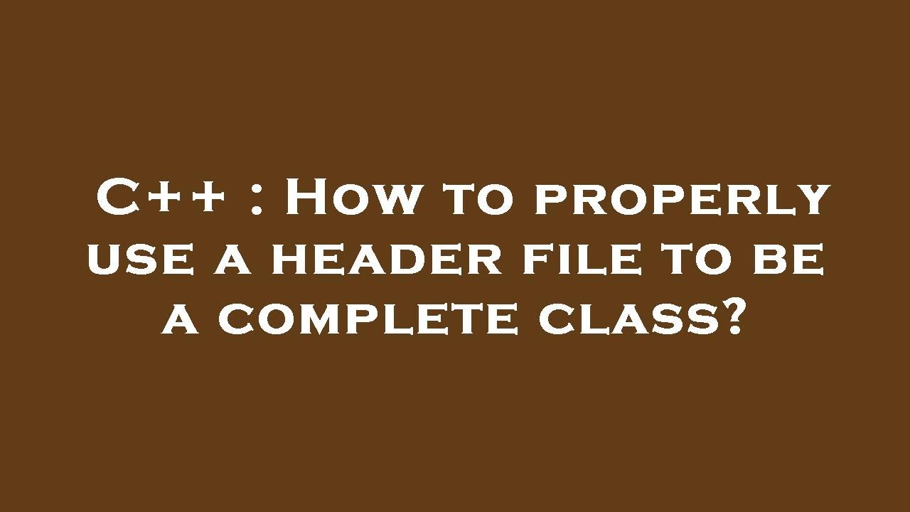 C++ : How to properly use a header file to be a complete class? - YouTube