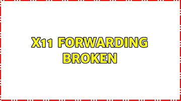 Ubuntu: X11 forwarding broken (3 Solutions!!)