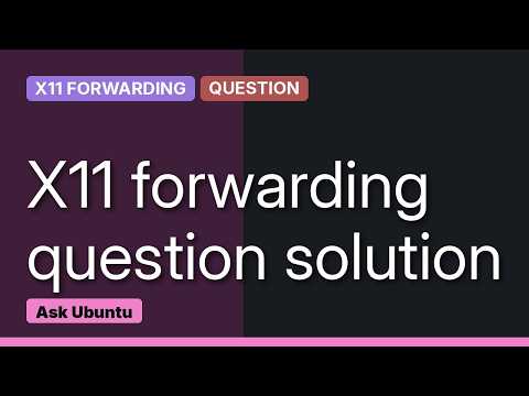 Ubuntu: X11 forwarding broken (3 Solutions!!)