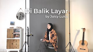 Di Balik Layar - juicy Luicy (Cover by Mitty Zasia)