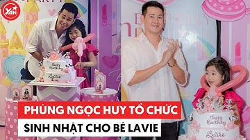 Phùng Ngọc Huy tổ chức sinh nhật "từ nhà tới trường" cho bé Lavie