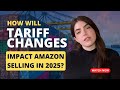 How Do Tariff Changes Impact Amazon Selling in 2025?