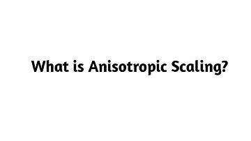What is Anisotropic Scaling ?