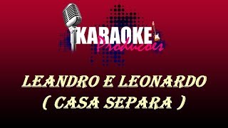 LEANDRO E LEONARDO - CASA SEPARA ( KARAOKE )