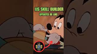 jjs skill builder updates be like...