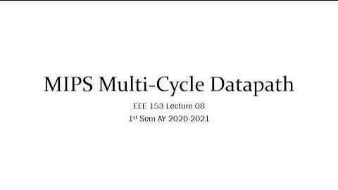 EEE 153 (2021s1) Lec 08a - MIPS Multi Cycle Datapath
