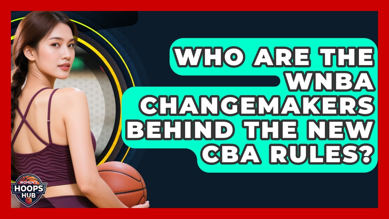Who Are The WNBA Changemakers Behind The New CBA Rules? - Womens Hoops Hub