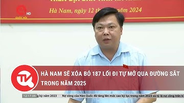 Hà Nam sẽ xóa bỏ 187 lối đi tự mở qua đường sắt trong năm 2025 | Truyền hình Quốc hội Việt Nam
