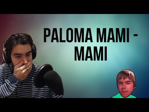 REACCIÓN A | PALOMA MAMI - MAMI (OFFICIAL VIDEO)