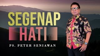 Segenap Hati | Ps Peter Seniawan