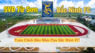 Flycam_Sân Vận Động Từ Sơn-  Bắc Ninh FC | Sân Nhà CLB Bắc Ninh FC | Toàn Cảnh SVĐ Của CLB Bắc Ninh