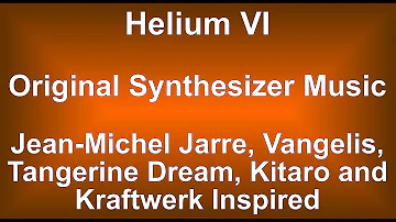 Helium VI Remixed - Jean-Michel Jarre Inspired Electronic Synthesizer Music