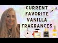 CURRENT FAVORITE VANILLA FRAGRANCES IN MY COLLECTION