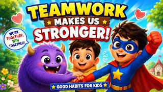 Teamwork for Kids | Working Together Makes Us Stronger! | Good Habits