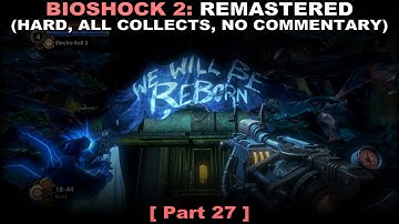 Bioshock 2: Remastered walkthrough part 27 (Hard, All collectibles, No commentary ✔) PC 60FPS