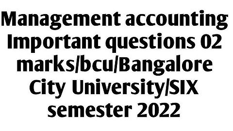 Management accounting  important questions 02 marks/Bcu/Bangalore City University/4&6 semester 2022