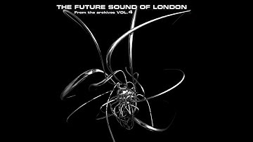 The Future Sound Of London - From the Archives Vol. 4