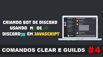 Comandos Clear e Guild #4 | CRIAR BOT DE DISCORD USANDO NODE.JS E DISCORD.JS EM JAVASCRIPT