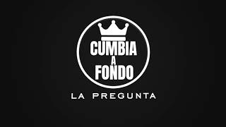 Video thumbnail of "La Pregunta - Cumbia A Fondo(Versión Cumbia)"