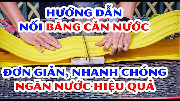 Hướng dẫn thi công nối băng cản nước chống thấm mạch ngừng bê tông nhanh chóng, đơn giản hiệu quả