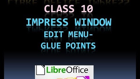 LIBRE OFFICE IMPRESS  CLASS10 IMPRESS WINDOW -EDIT  MENU -GLUE POINTS
