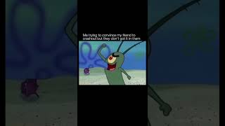 Me trying to convince my friend to crashout but they don’t got it in them  spongebob #pov #relatable