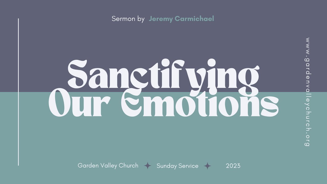 Sanctifying Our Emotions / Jeremy Carmichael