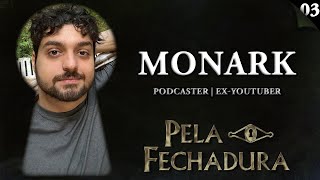 MONARK: PODCASTER E EX-YOUTUBER - Pela Fechadura #003