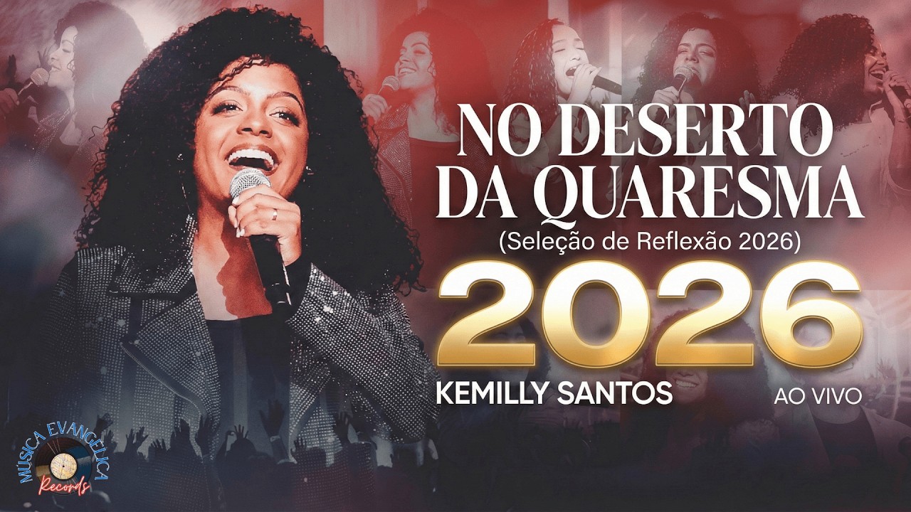 Kemilly Santos - NO DESERTO DA QUARESMA (Seleção de Reflexão 2026) | Música Evangélica Records