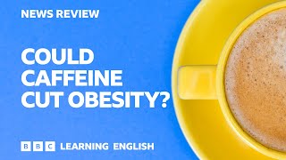 Could caffeine cut obesity?: BBC News Review
