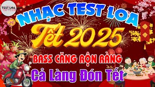 LIÊN KHÚC NHẠC TẾT REMIX TEST LOA 8D CỰC CHUẨN MỚI NHẤT 2025, BASS CĂNG Rộn Ràng Cả Làng Đón Tết