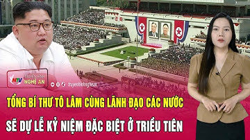 Tổng Bí thư Tô Lâm cùng lãnh đạo các nước sẽ dự lễ kỷ niệm đặc biệt ở Triều Tiên