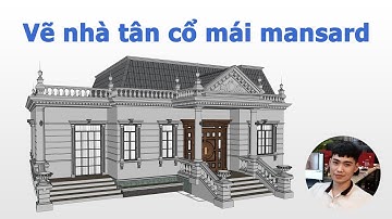 Cách dựng hình nhà 1 tầng tân cổ điển mái Mansard với Sketchup