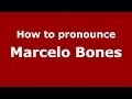 How to pronounce Marcelo Bones (Brazilian/Portuguese) - PronounceNames.com