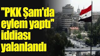 ''PKK Şam'da eylem yaptı'' iddiası yalanlandı