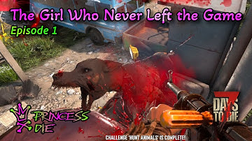 7 Days To Die - The Girl Who Never Left The Game - Episode 1