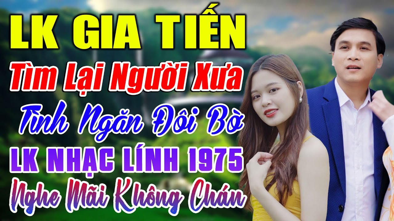 LK GIA TIẾN- TÌM LẠI NGƯỜI XƯA ➤ LK Trữ Tình Lính Thôn Quê ĐỀ XUẤT Mạnh Nhất Tháng 12 /2023