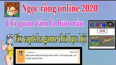 fix mã captcha game thủ bực bội | game ngọc rồng lộ bản chất  thật - Ngọc rồng online