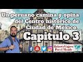 Un peruano camina y opina del Centro histórico de Ciudad de México. Capitulo 3