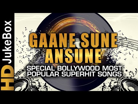 Gaane Sune Ansune Special Bollywood Most Popular Superhit Songs