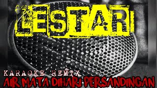 Download Lagu LESTARI-AIR MATA DIHARI PERSANDINGAN (KARAOKE REMIX) Download Lagu LESTARI-AIR MATA DIHARI PERSANDINGAN (KARAOKE REMIX)